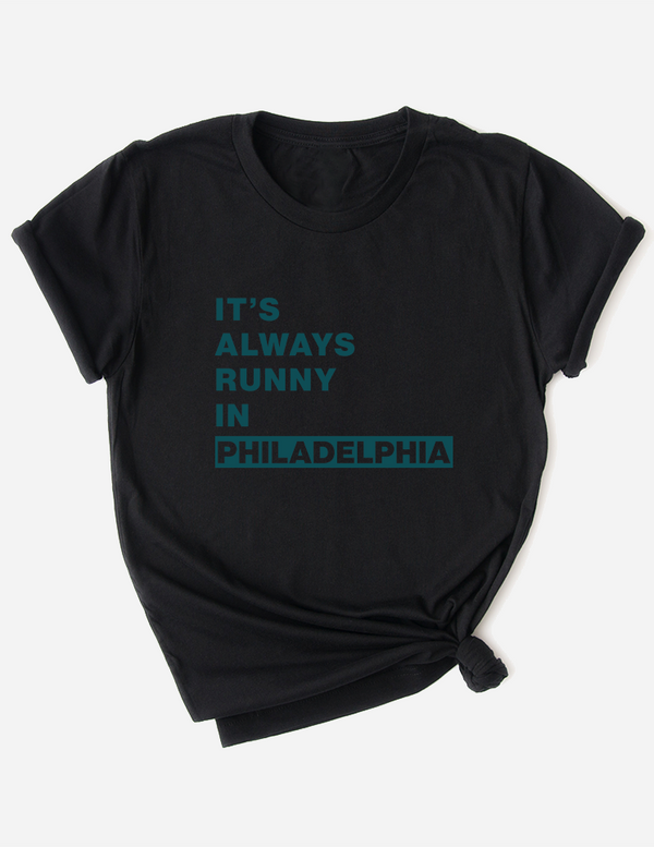 It's Always Runny in Philadelphia Unisex T-Shirt