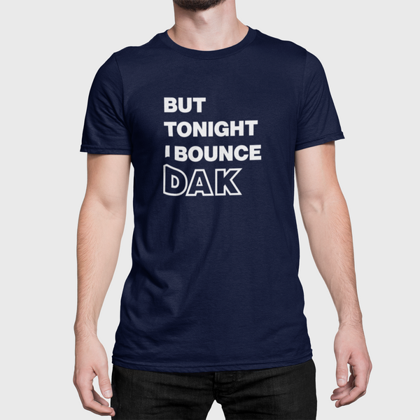 But Tonight I Bounce Dak T-Shirt