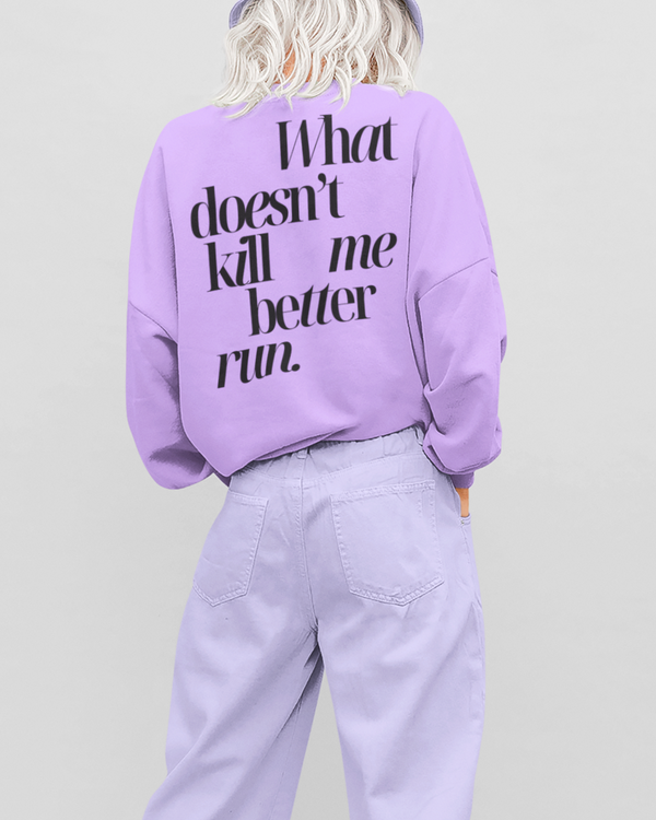 What Doesn't Kill Me Better Run Ariana Sweatshirt