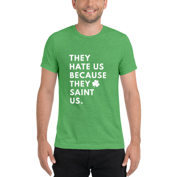 They Hate Us Because They Saint Us Tri-Blend Shirt