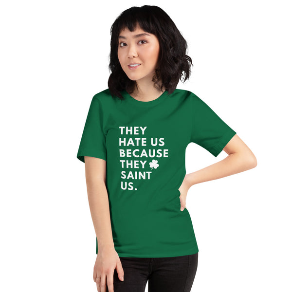 They Hate Us Because They Saint Us T-Shirt