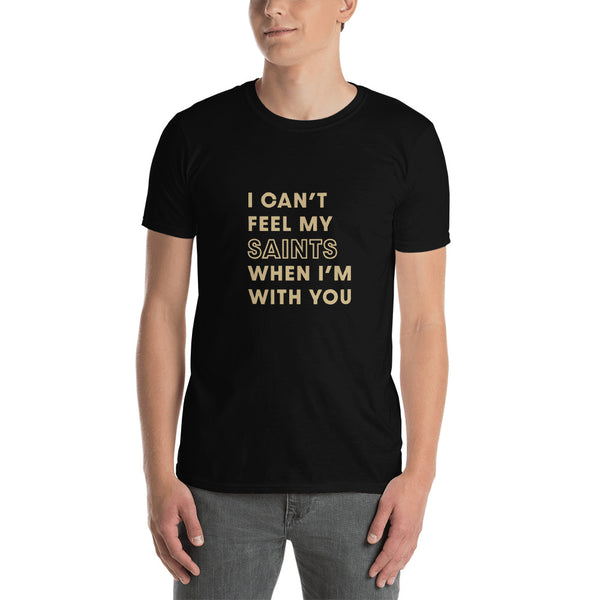I Can't Feel My Saints When I'm With You Unisex T-Shirt
