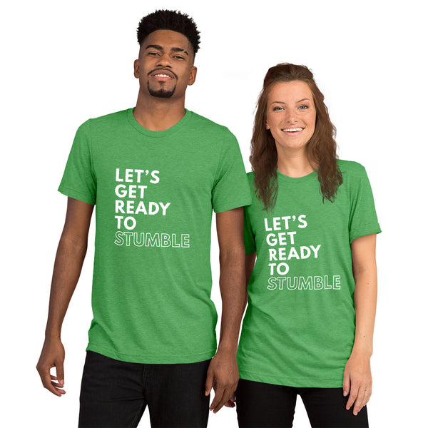 Let's Get Ready to Stumble Tri-Blend Shirt