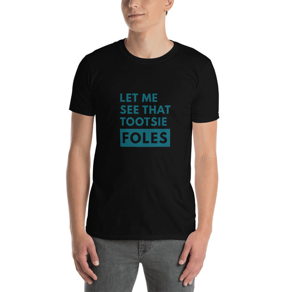 Let Me See That Tootsie Foles Unisex T-Shirt