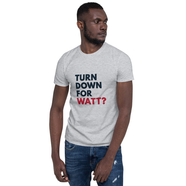 Turn Down For Watt Unisex T-Shirt