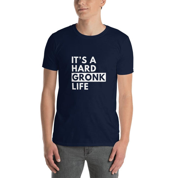It's a Hard Gronk Life T-Shirt.