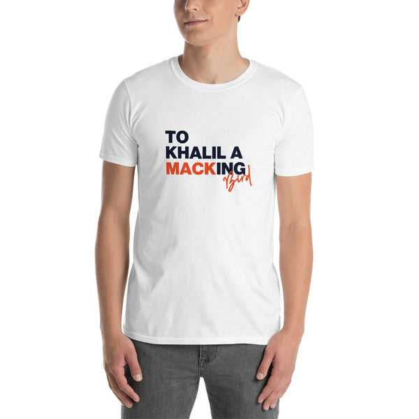 To Khalil a Mackingbird Unisex T-Shirt