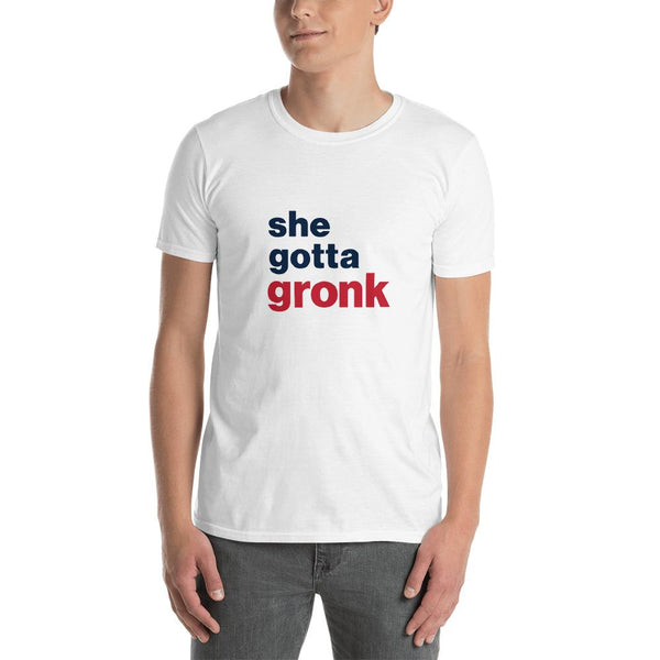 She Gotta Gronk T-Shirt.