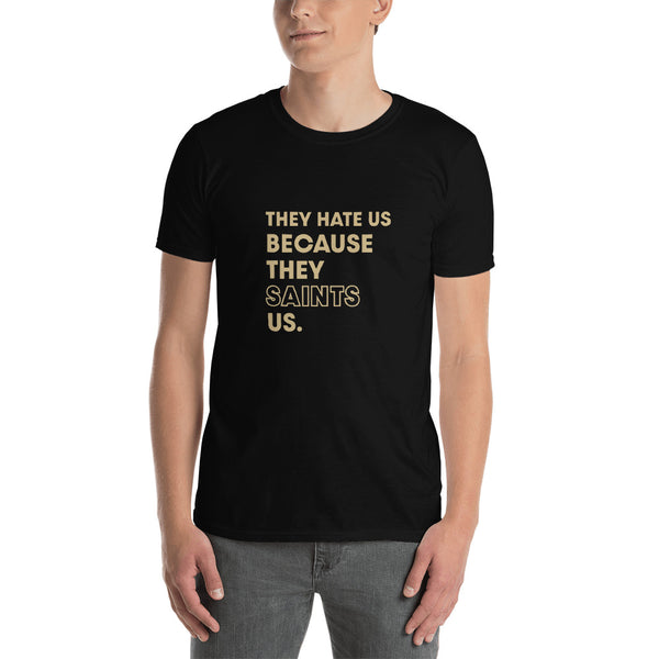 They Hate Us Because They Saint Us Unisex T-Shirt