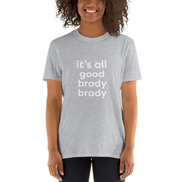 All Good Brady Brady T-Shirt